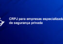 CRPJ para empresas especializadas de segurança privada